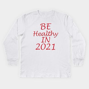 be healthy in 2021 Kids Long Sleeve T-Shirt